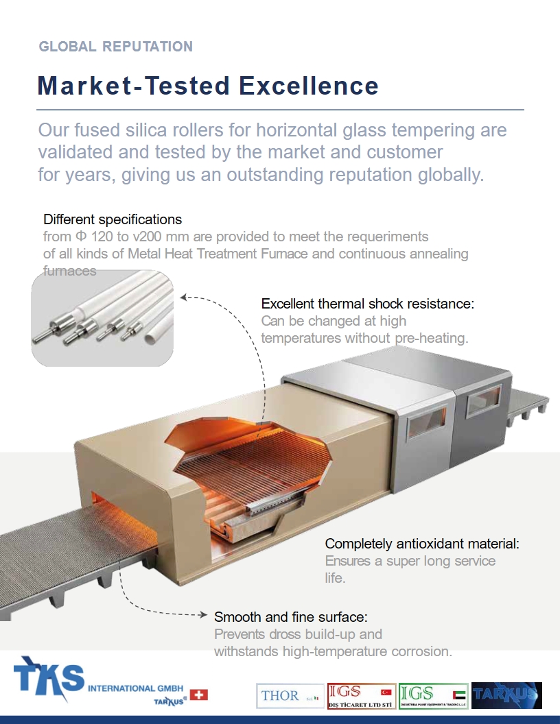 Global reputation<br />Our fused silica rollers for horizontal glass tempering are<br />validated and tested by the market and customer<br />for years, giving us an outstanding reputation globally.